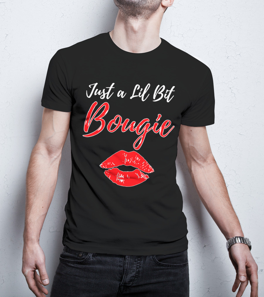 Just A Lil Bit Bougie With Red Lips Kiss T-Shirt