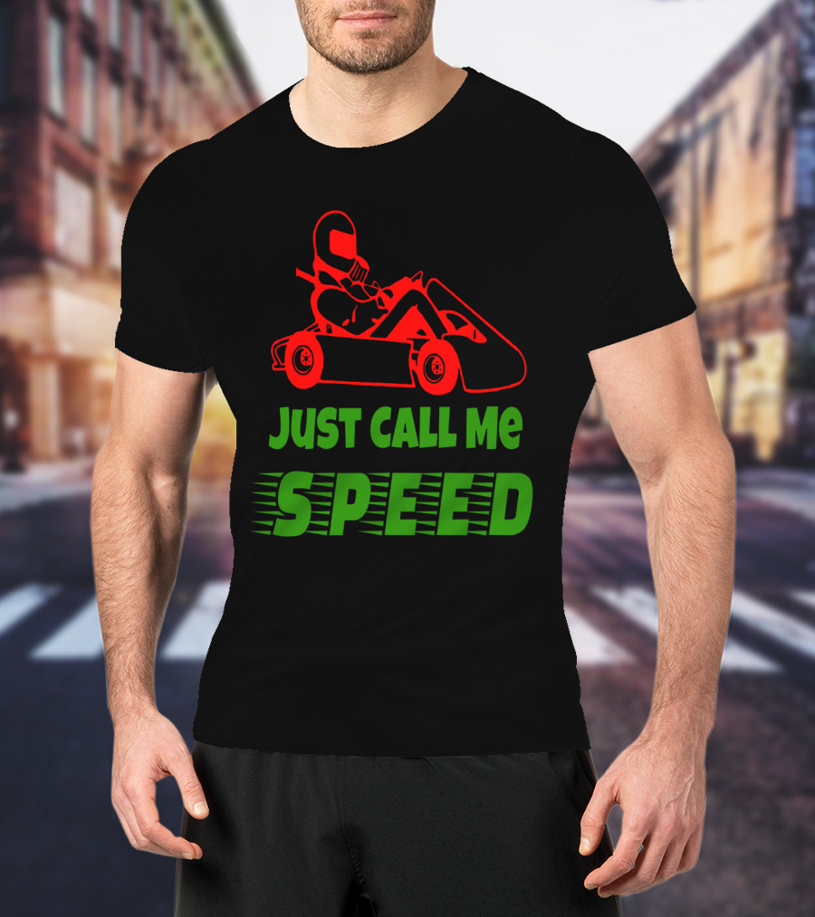 Just Call Me Speed Go Kart Racing Fun T-Shirt
