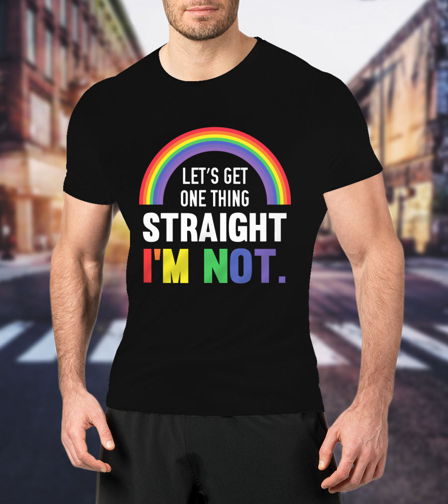 Let's Get One Thing Straight I'm Not With Rainbow Gay Pride T-Shirt