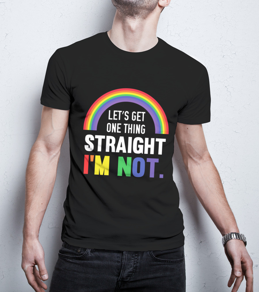 Let's Get One Thing Straight I'm Not With Rainbow Gay Pride T-Shirt