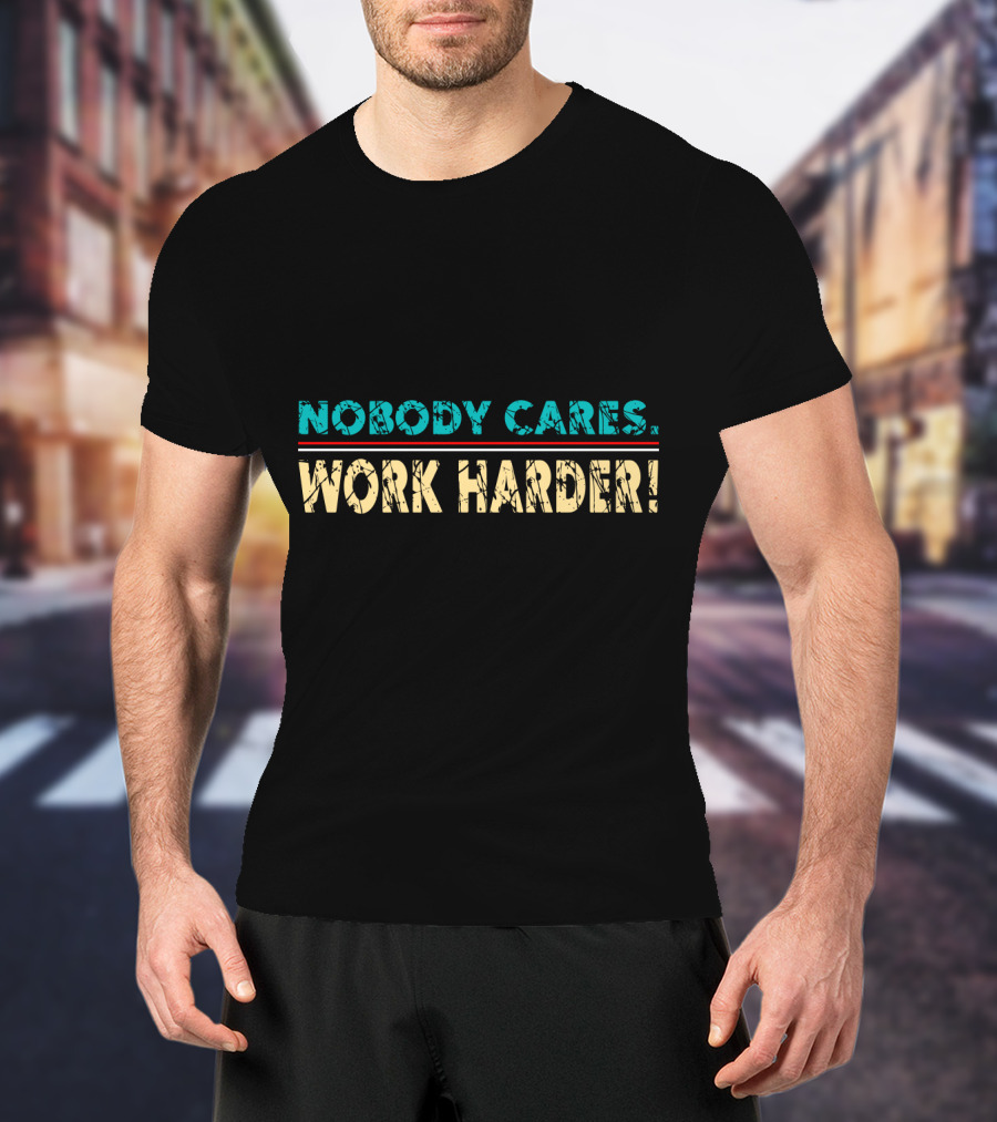 Nobody Cares Work Harder Retro Vintage Text T-Shirt
