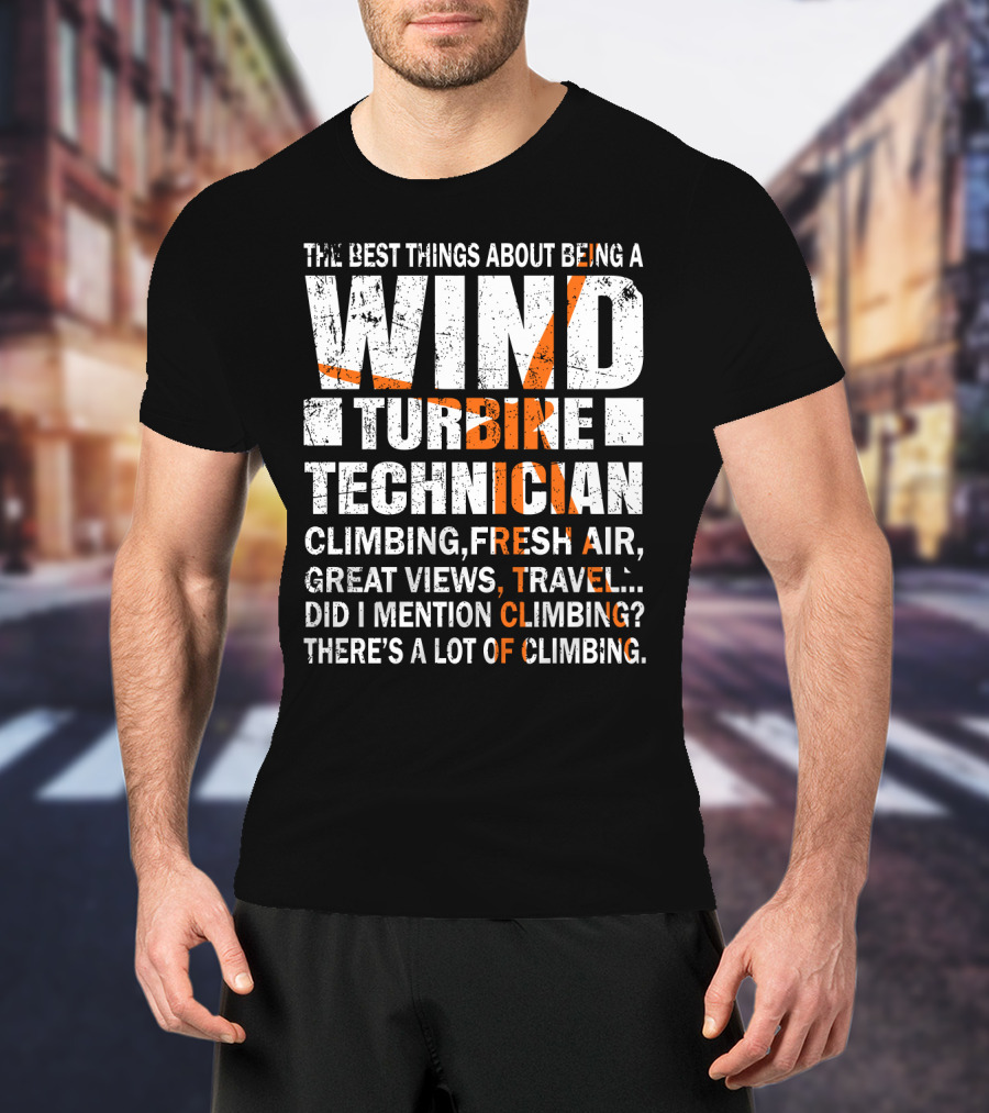 The Best Things About Being A Wind Turbine Technician Climbing Fresh Air Great Views Travel Did I Mention Climbing There's A Lot Of Climbing T-Shirt