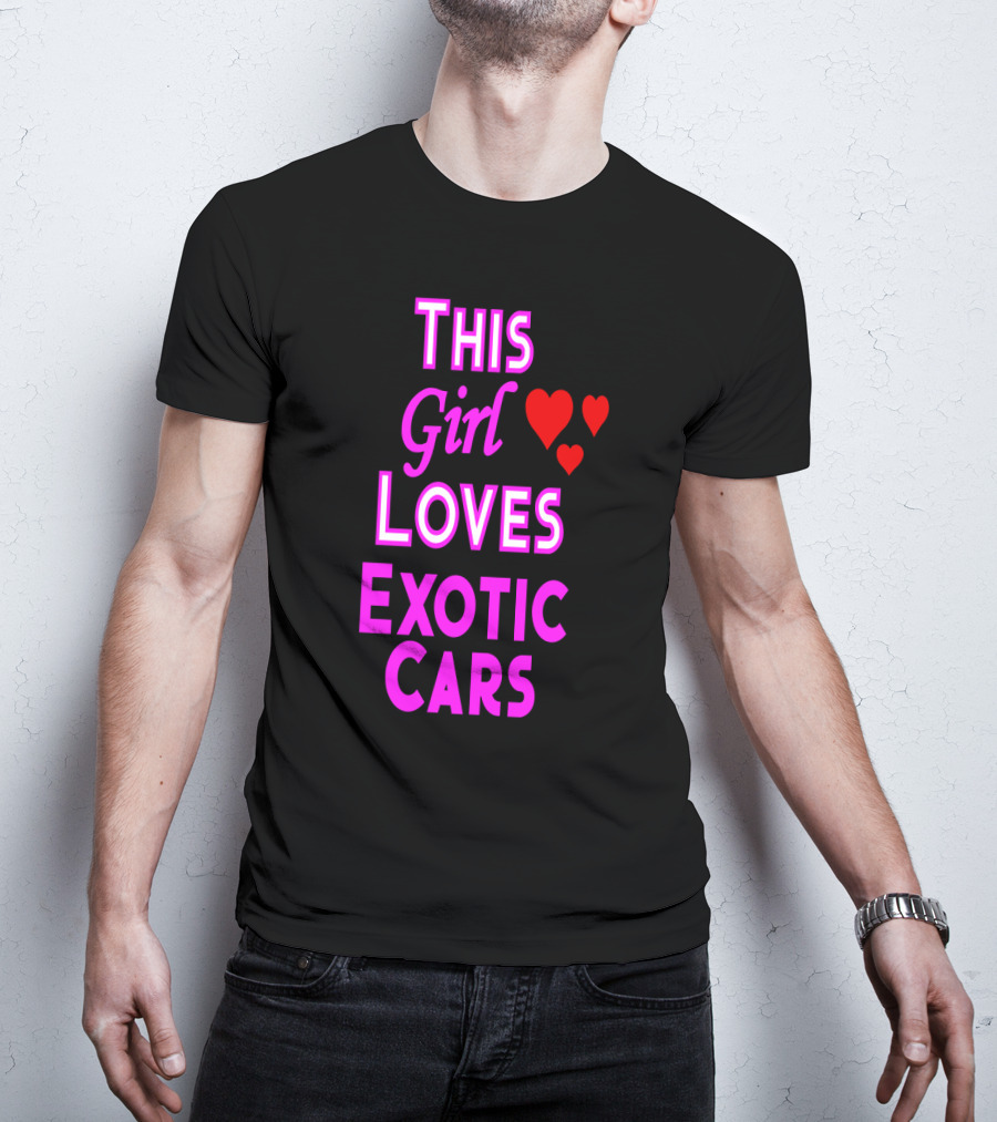 This Girl Loves Exotic Cars With Red Hearts T-Shirt