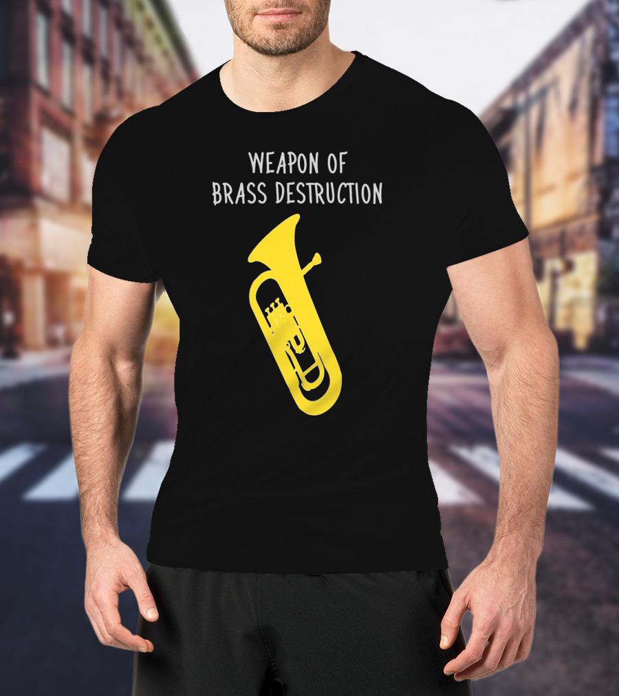 Weapon Of Brass Destruction Baritone Euphonium Humor T-Shirt