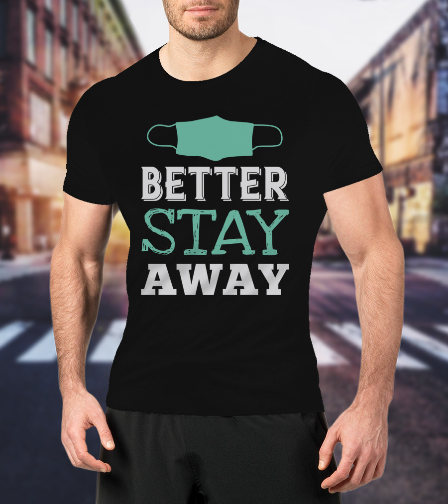 Better Stay Away Mask T-Shirt