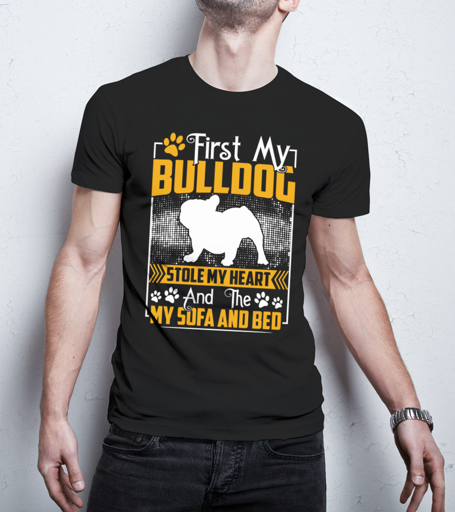 First My Bulldog Stole My Heart And The My Sofa And Bed T-Shirt