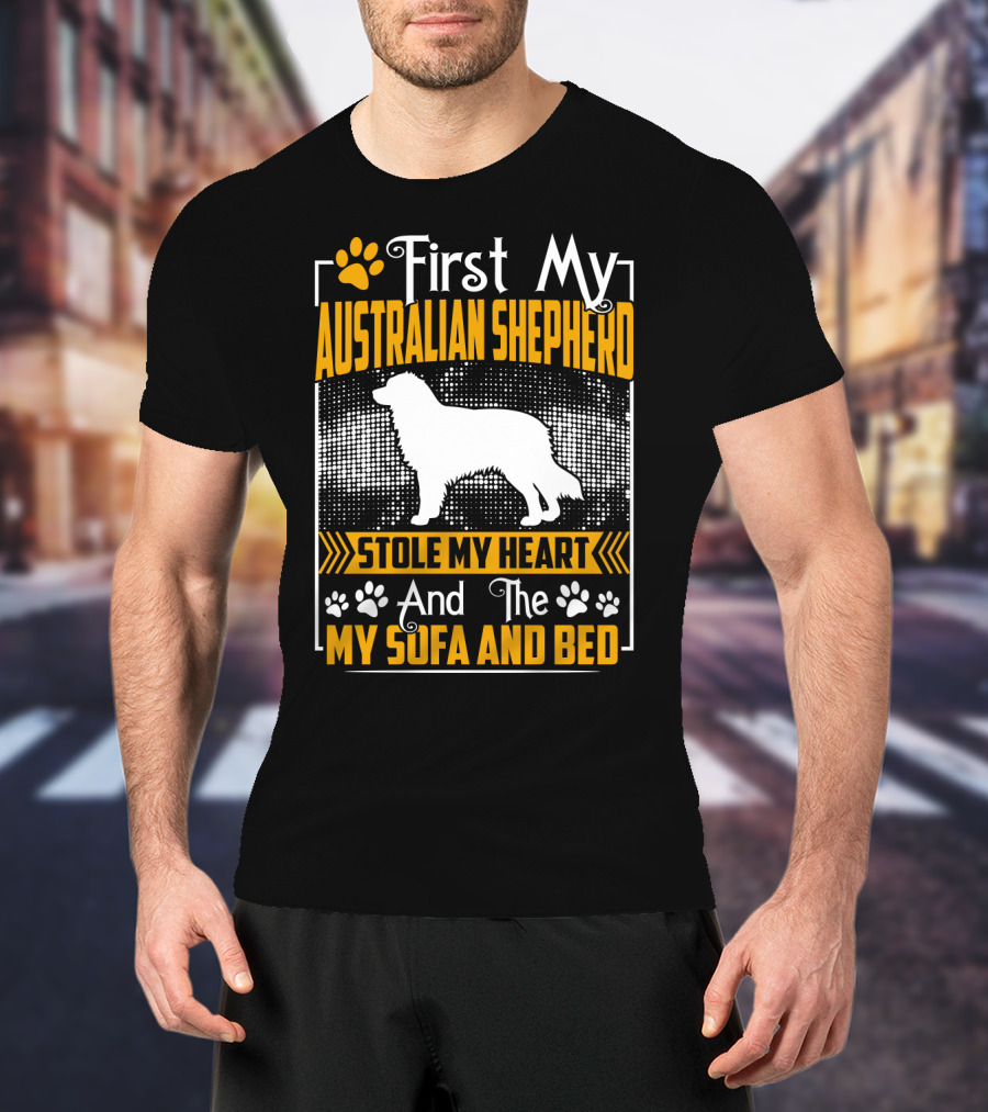 First My Australian Shepherd Stole My Heart And The Sofa And Bed T-Shirt