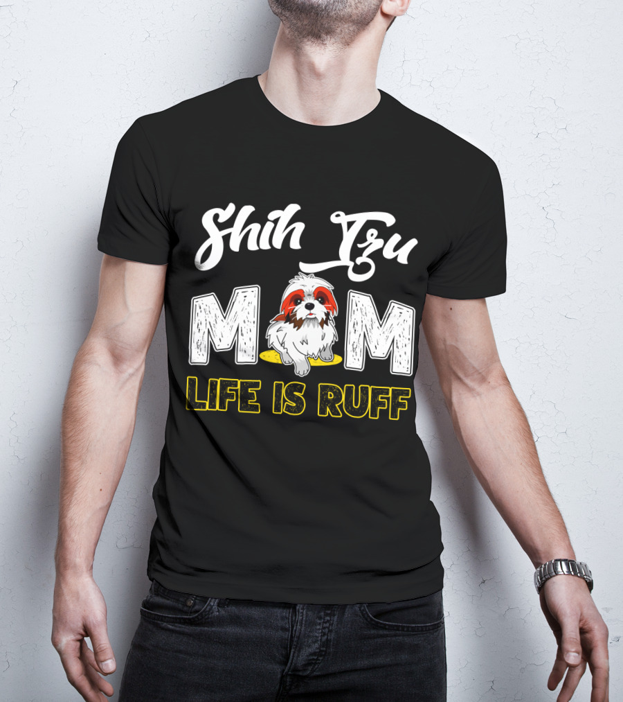 Shih Tzu Mom Life Is Ruff With Cute Dog T-Shirt