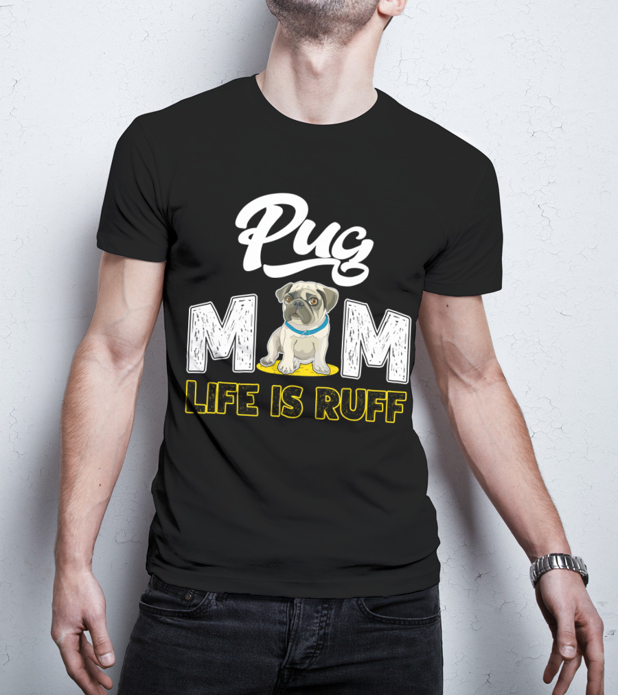 Pug Mom Life Is Ruff With Cute Pug T-Shirt