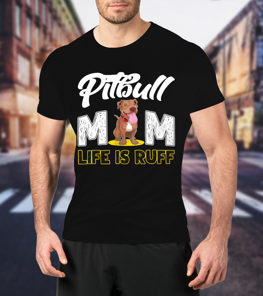 Pitbull Mom Life Is Ruff T-Shirt