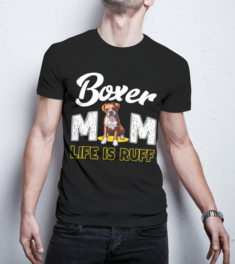 Boxer Mom Life Is Ruff Dog Lover T-Shirt