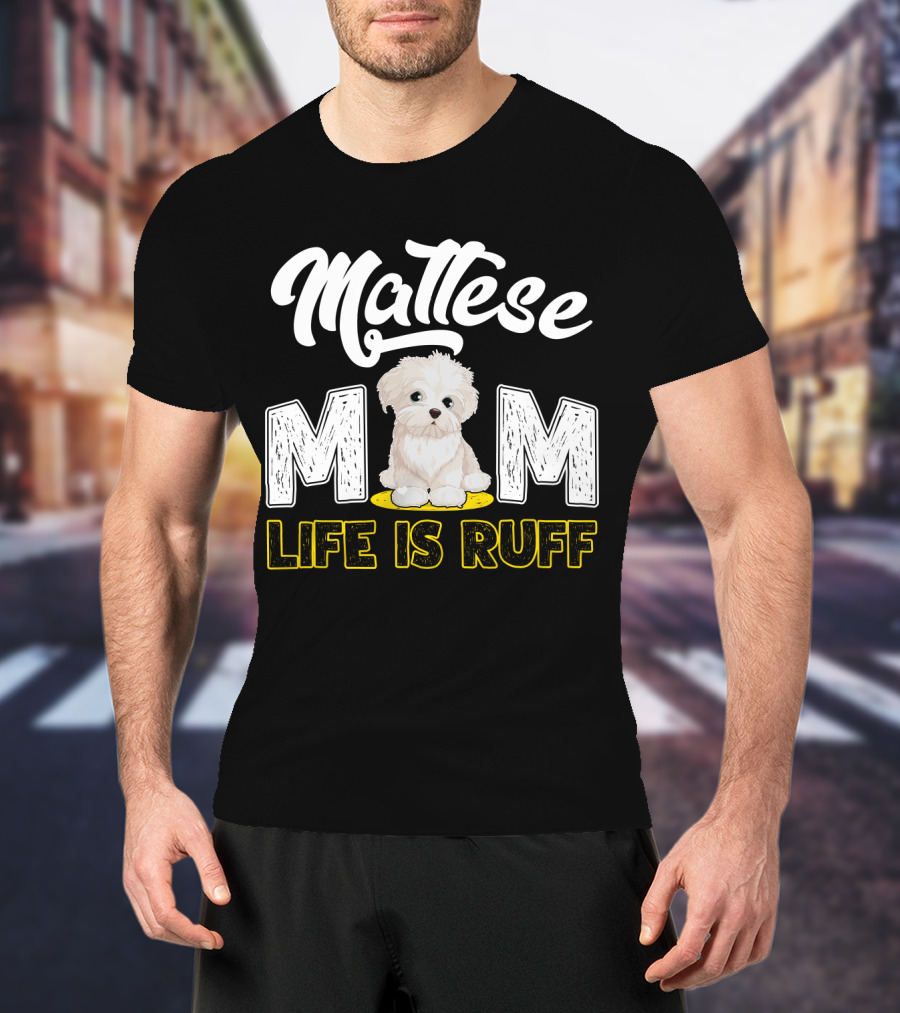 Maltese Mom Life Is Ruff Pupper T-Shirt