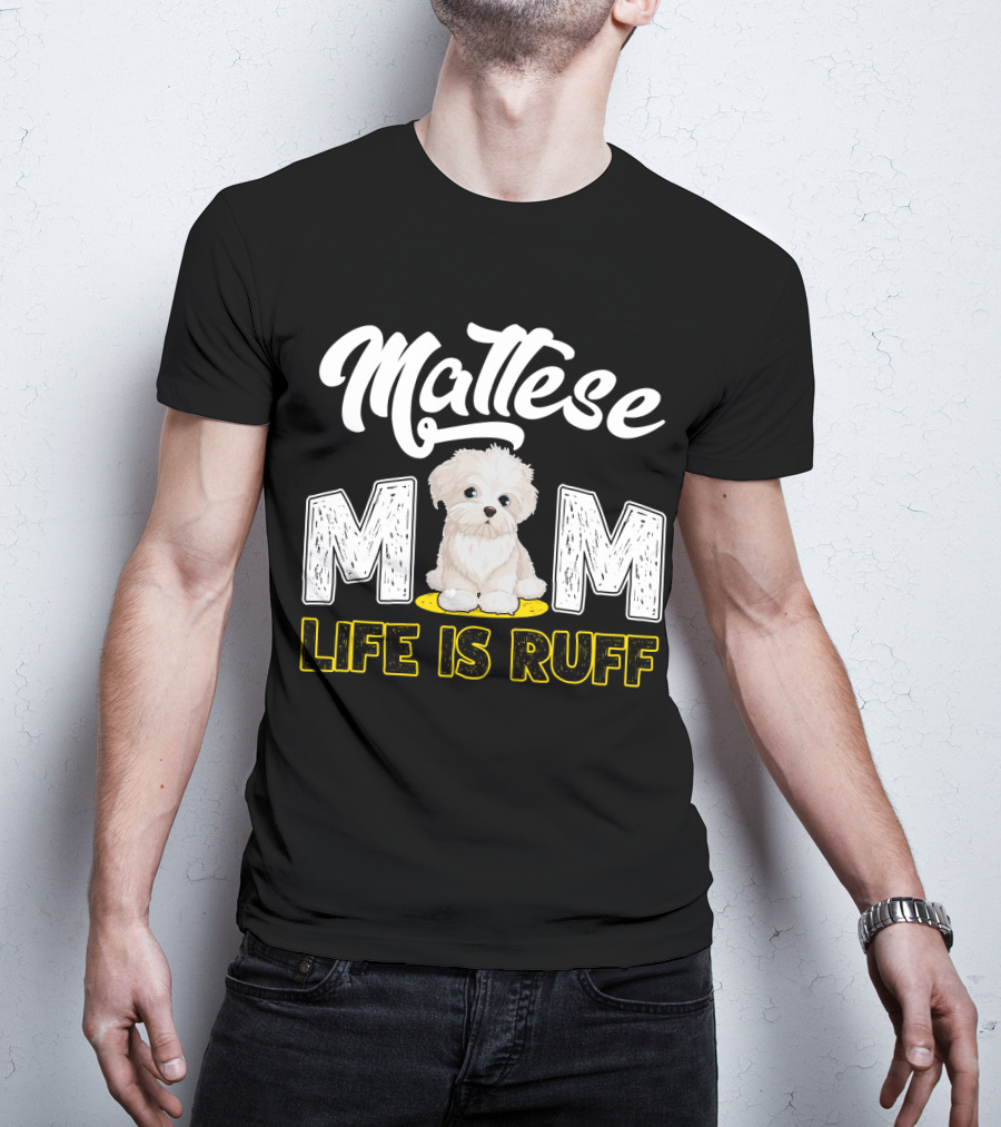 Maltese Mom Life Is Ruff Pupper T-Shirt