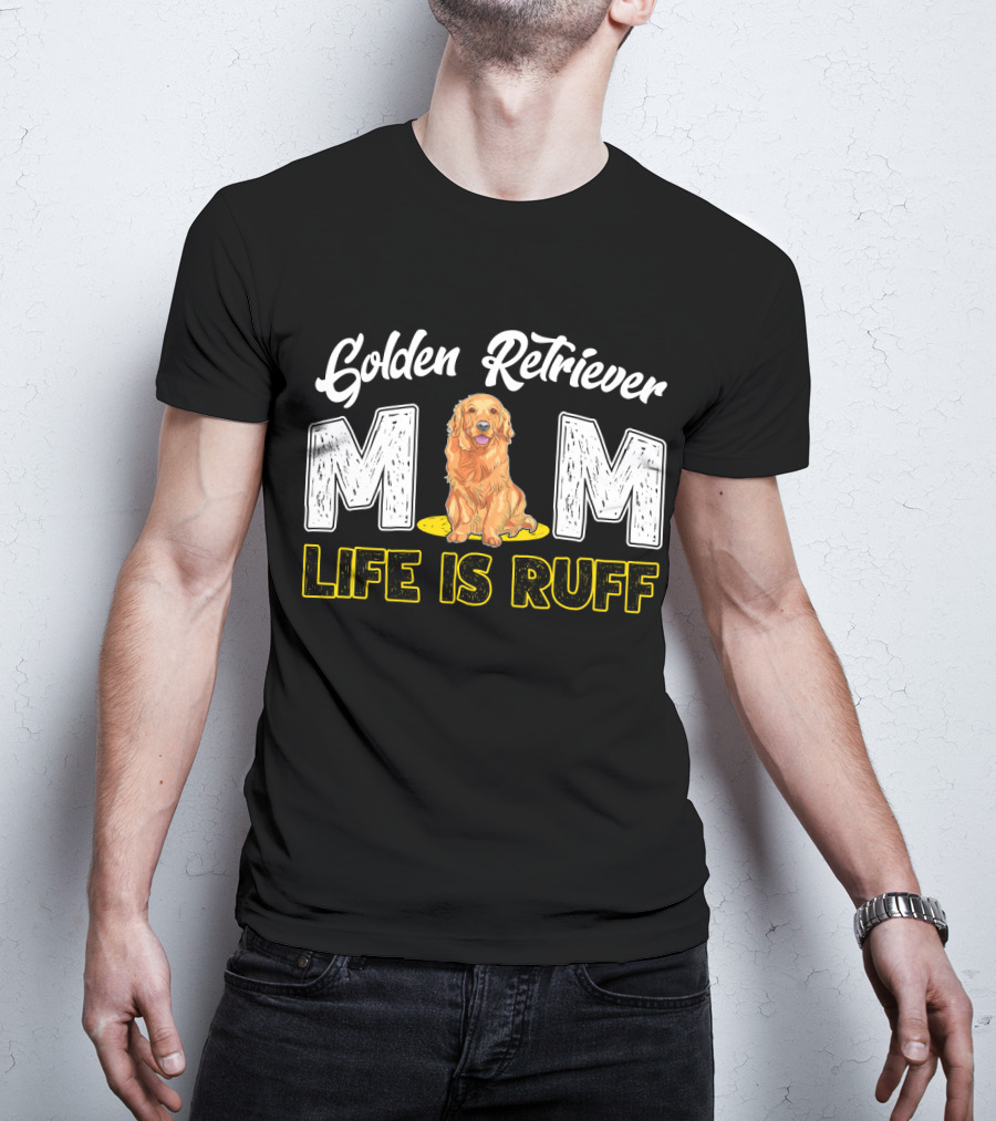 Golden Retriever Mom Life Is Ruff T-Shirt