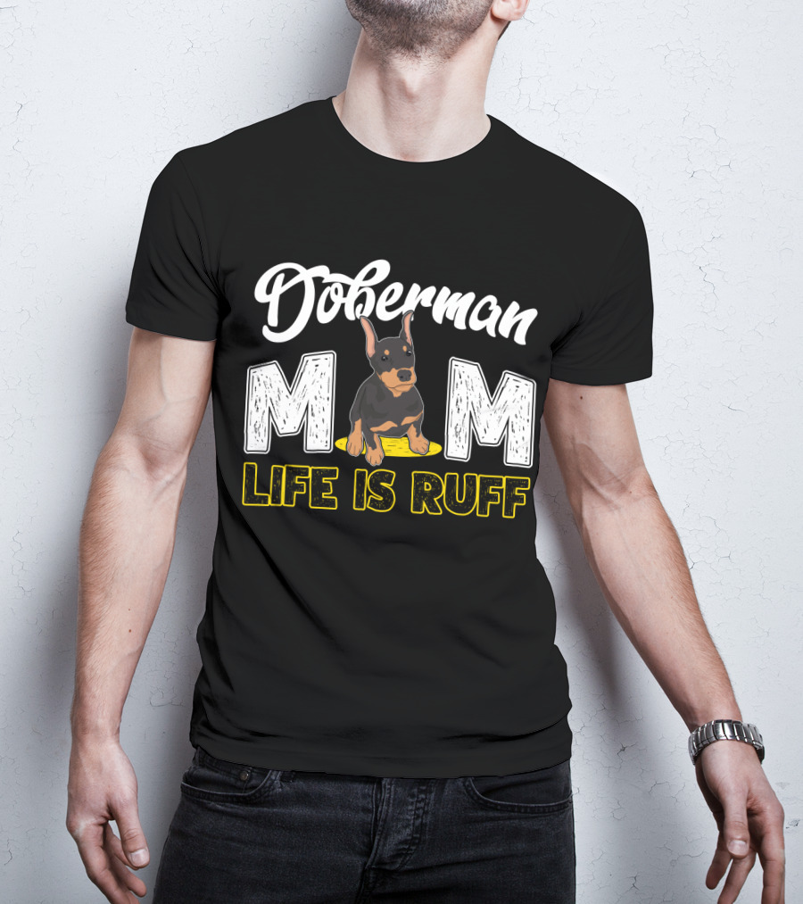 Doberman Mom Life Is Ruff With Cute Puppy T-Shirt