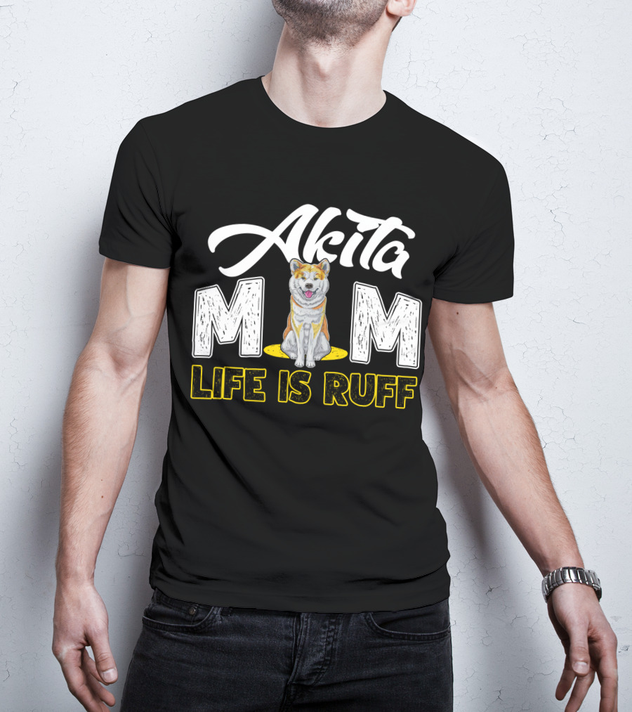 Akita Mom Life Is Ruff Dog T-Shirt