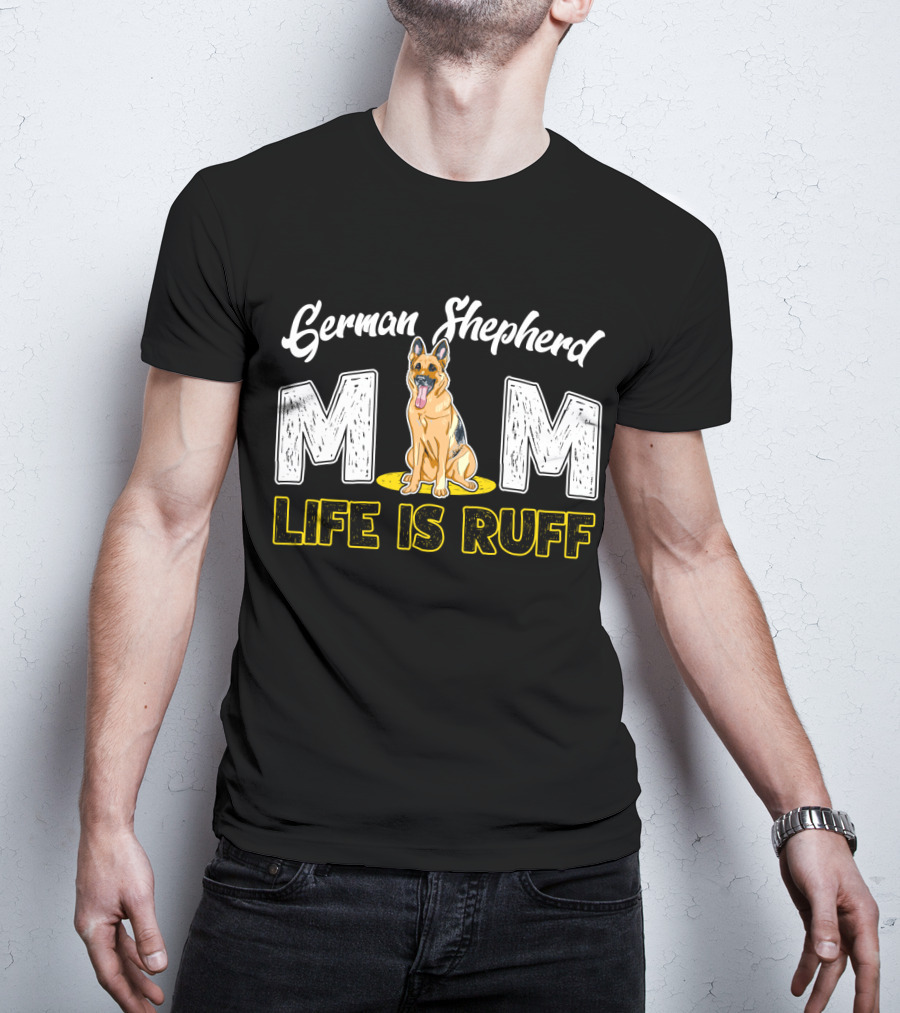 German Shepherd Mom Life Is Ruff Dog T-Shirt