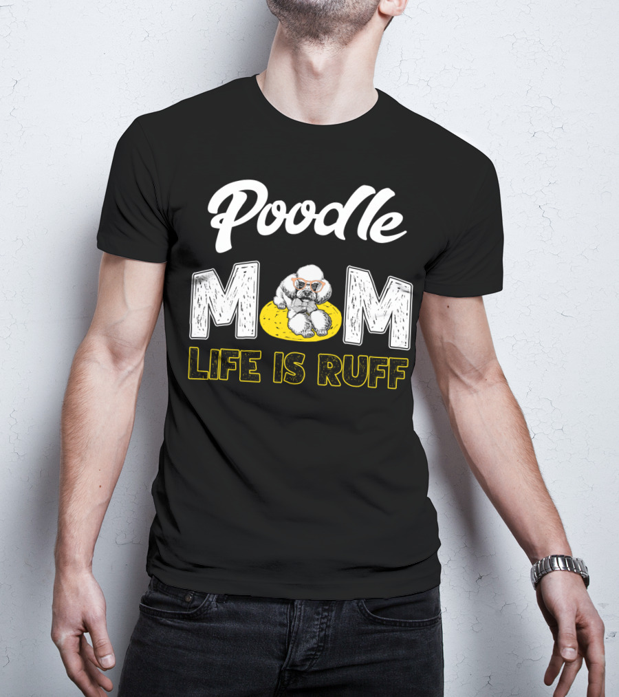 Poodle Mom Life Is Ruff Sunglasses Fun T-Shirt
