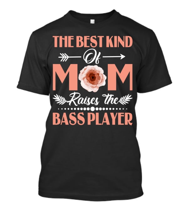 The Best Kind Of Mom Raises The Bass Player T-Shirt