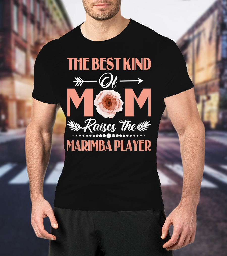The Best Kind Of Mom Raises The Marimba Player Floral T-Shirt