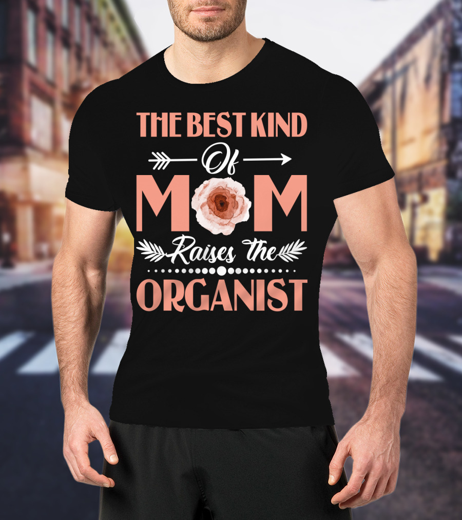 The Best Kind Of Mom Raises The Organist With Floral Arrow Motif T-Shirt