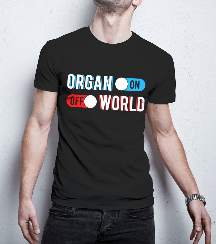 Organ On Off World T-Shirt