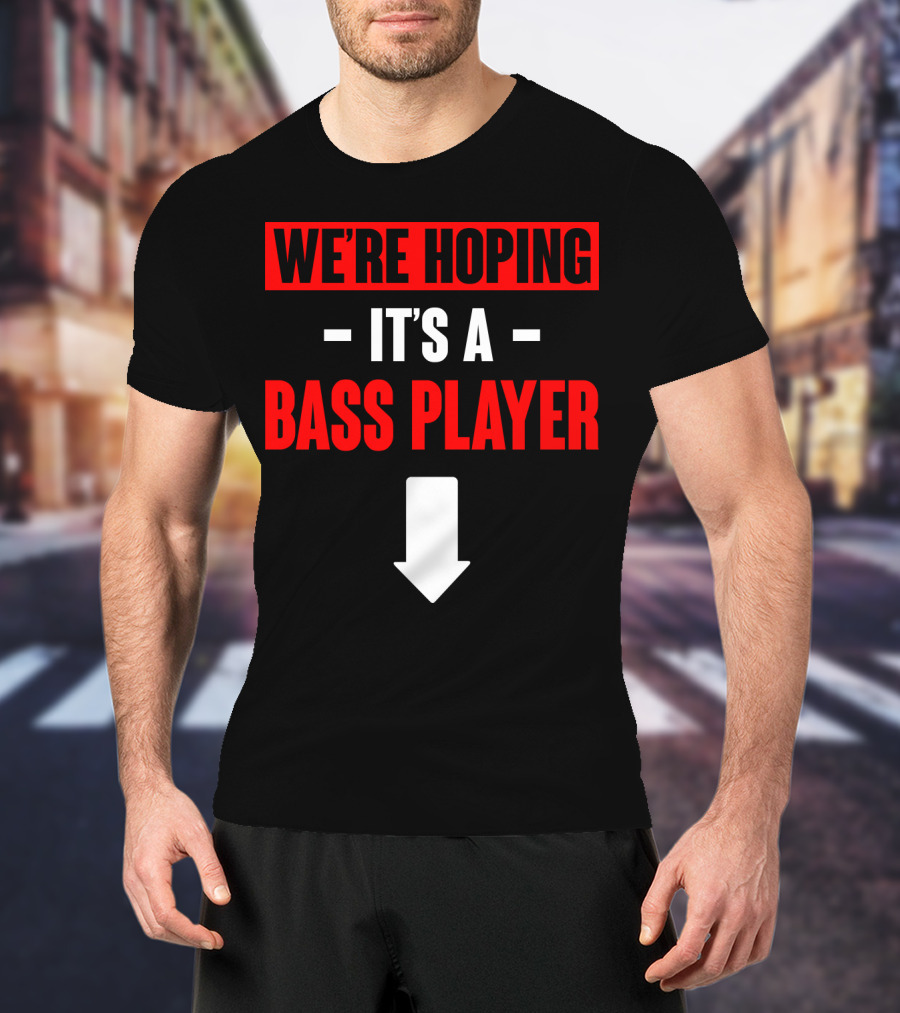 We're Hoping It's A Bass Player Arrow Down T-Shirt