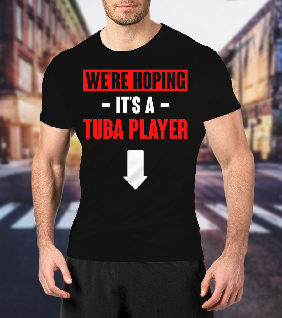 We're Hoping It's A Tuba Player Arrow Down T-Shirt