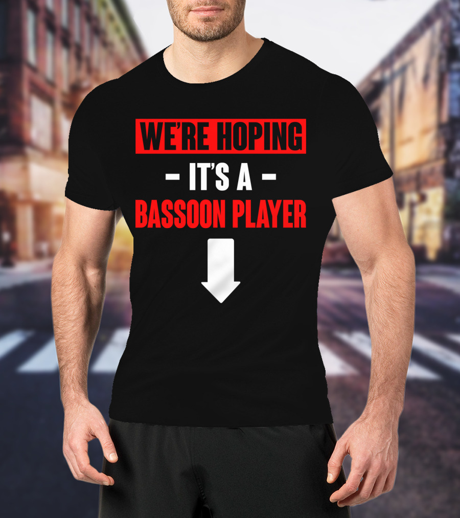 We're Hoping It's A Bassoon Player Arrow Down T-Shirt