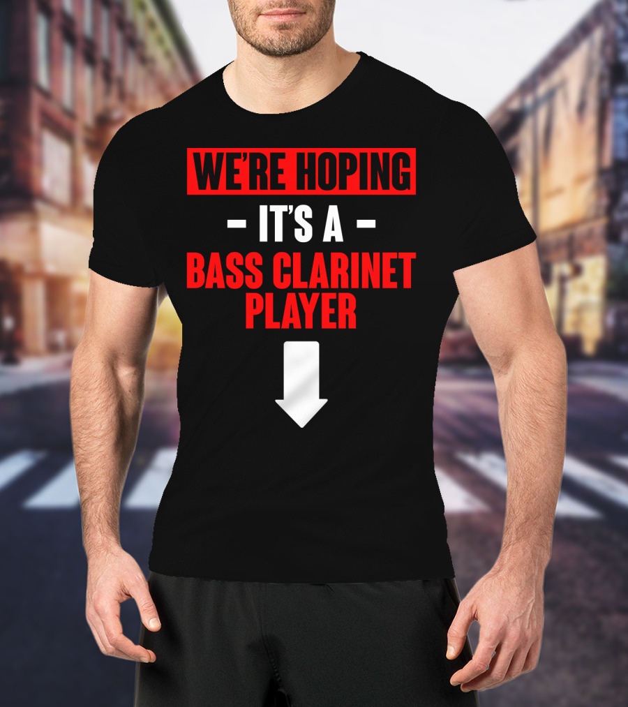 We're Hoping It's A Bass Clarinet Player Arrow Down T-Shirt
