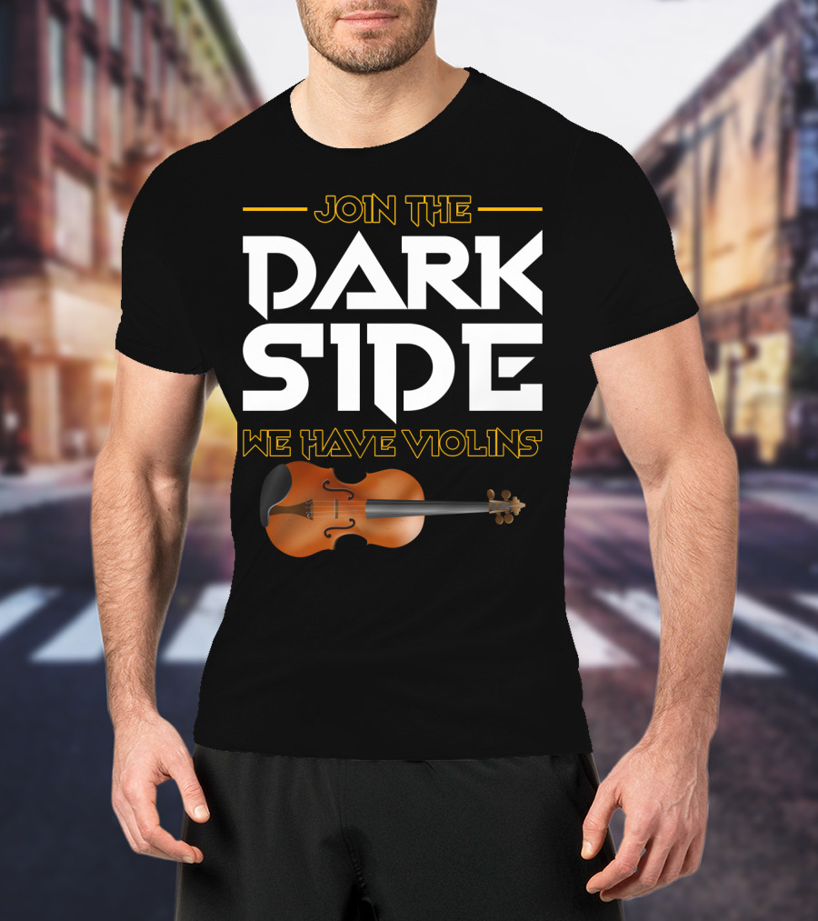 Join The DARK SIDE We Have VIOLINS Star Wars Parody With Violin T-Shirt