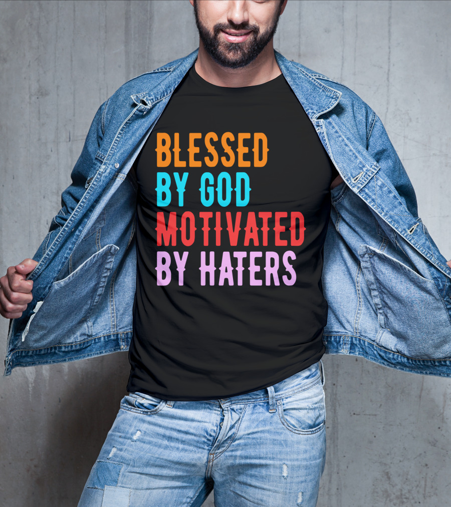 Blessed By God Motivated By Haters T-Shirt
