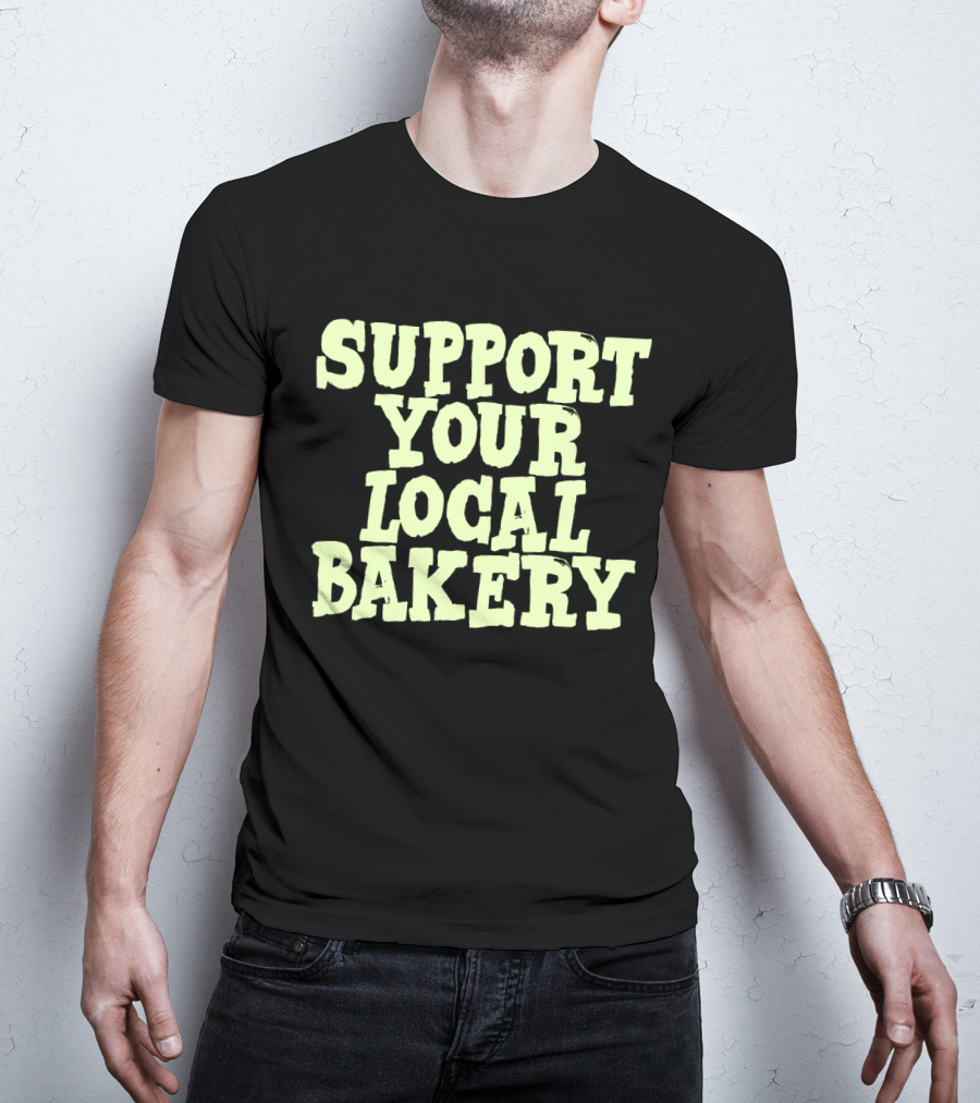 Support Your Local Bakery T-Shirt