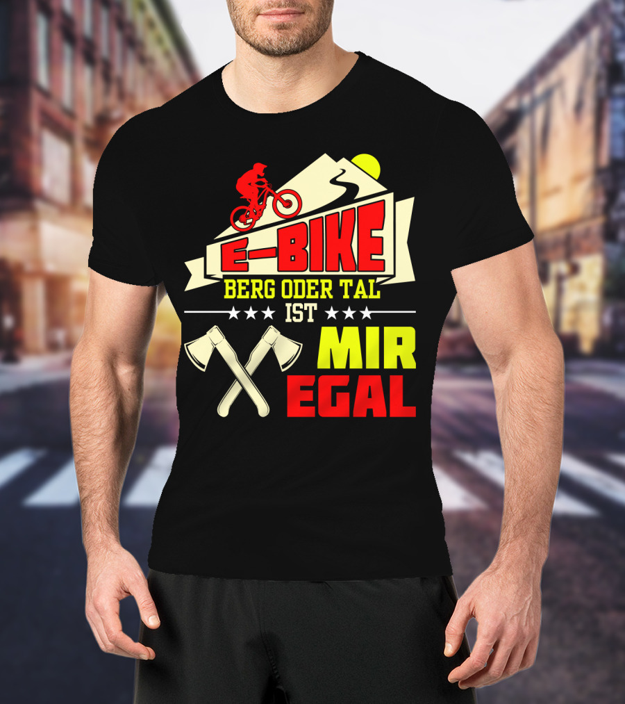 E-Bike Berg Oder Tal Ist Mir Egal Fahrrad Elektrofahrrad Mann Spruch T-Shirt