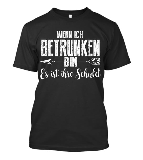 Wenn Ich Betrunken Bin Es Ist Ihre Schuld Arrows T-Shirt