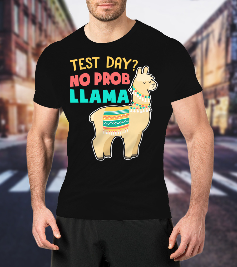 Test Day? No Prob Llama Funny Teacher Exam Llama Lovers T-Shirt