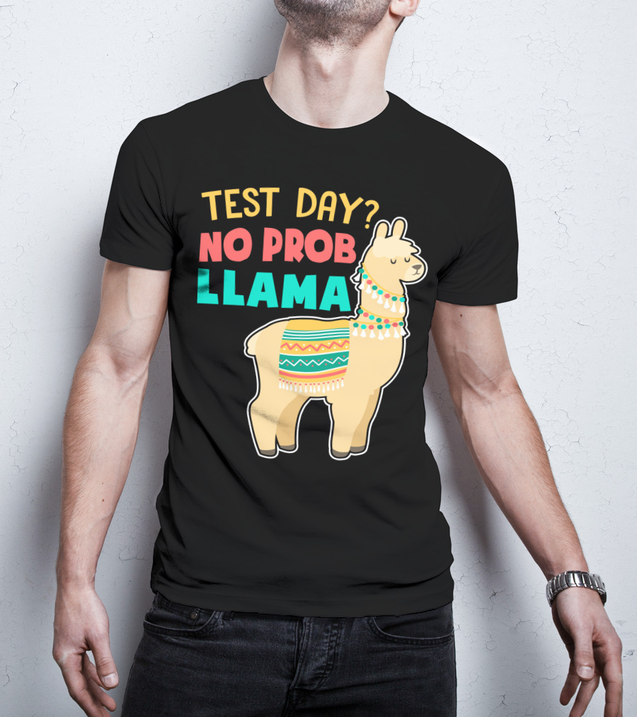 Test Day? No Prob Llama Funny Teacher Exam Llama Lovers T-Shirt