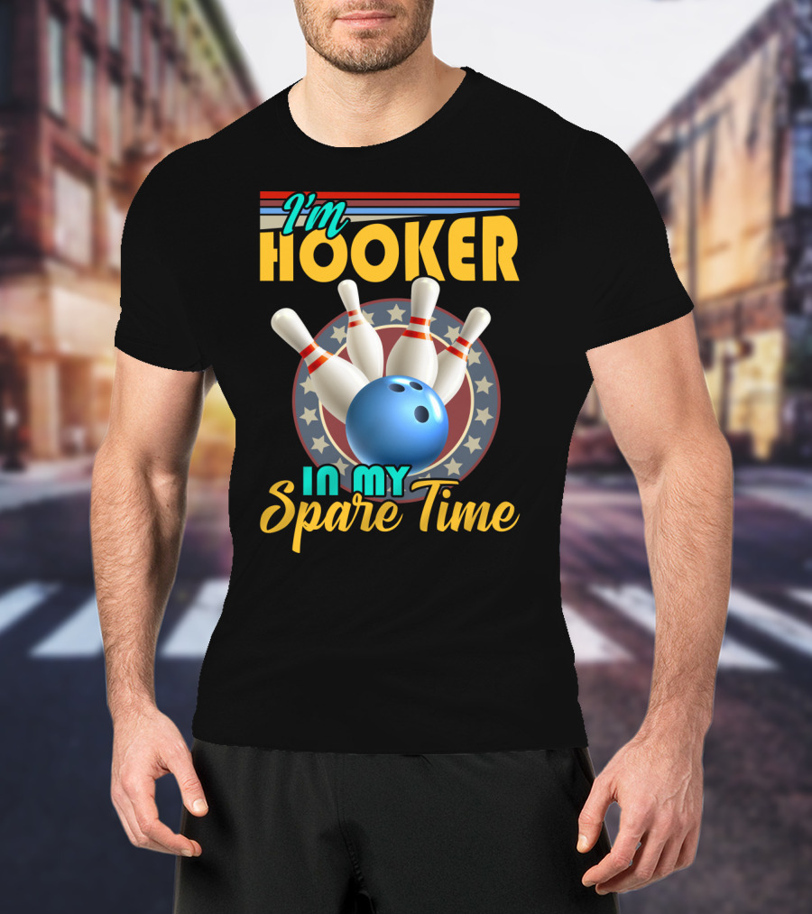 I'm Hooker Bowling Pins Strike Spare Time Fun T-Shirt