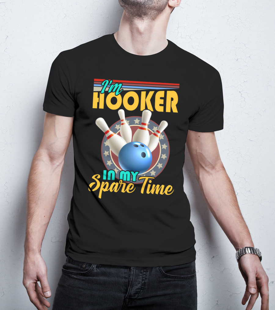 I'm Hooker Bowling Pins Strike Spare Time Fun T-Shirt
