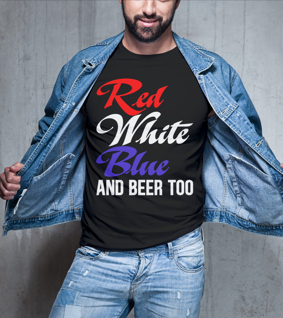 Red White Blue And Beer Too T-Shirt