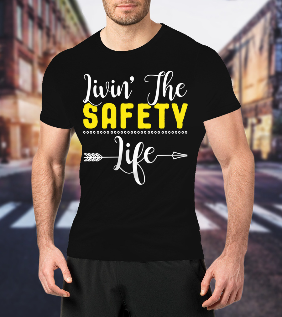 OSHA Health Safety Manager Safety Officer Livin' The Safety Life T-Shirt