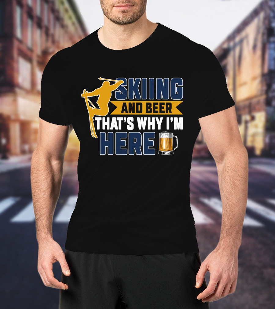Skiing And Beer That's Why I'm Here Ski Lodge Mug Ski Jumper T-Shirt