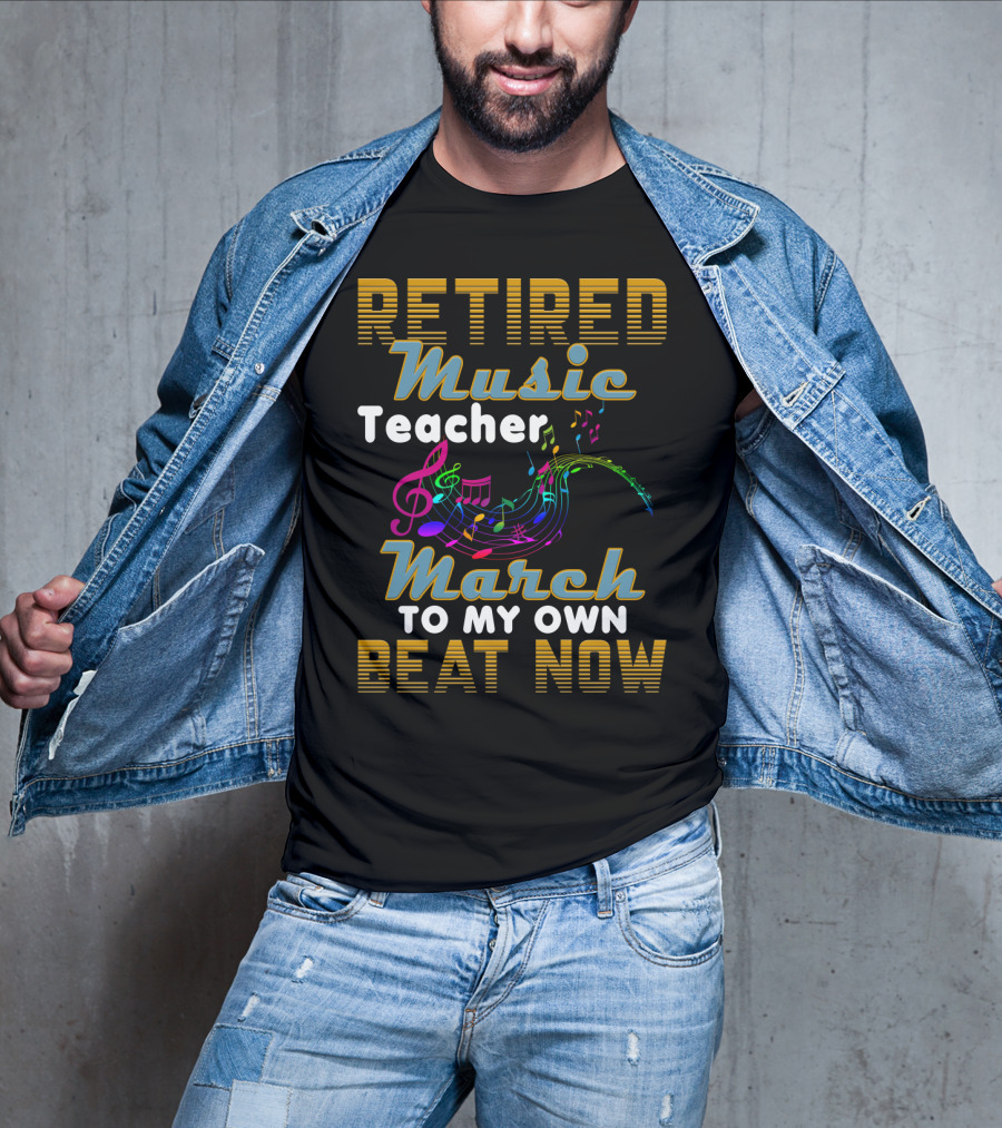 Retired Music Teacher March To My Own Beat Now With Colorful Musical Notes T-Shirt