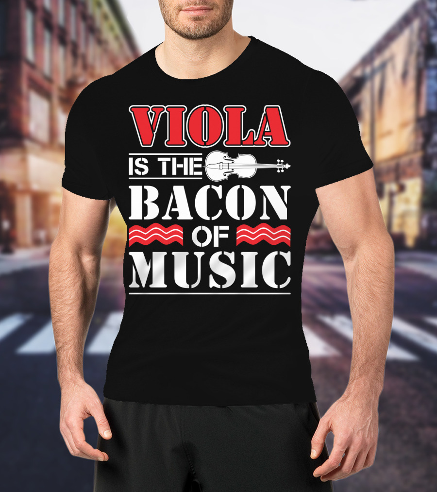 Viola Is The Bacon Of Music With Violin And Stripes T-Shirt