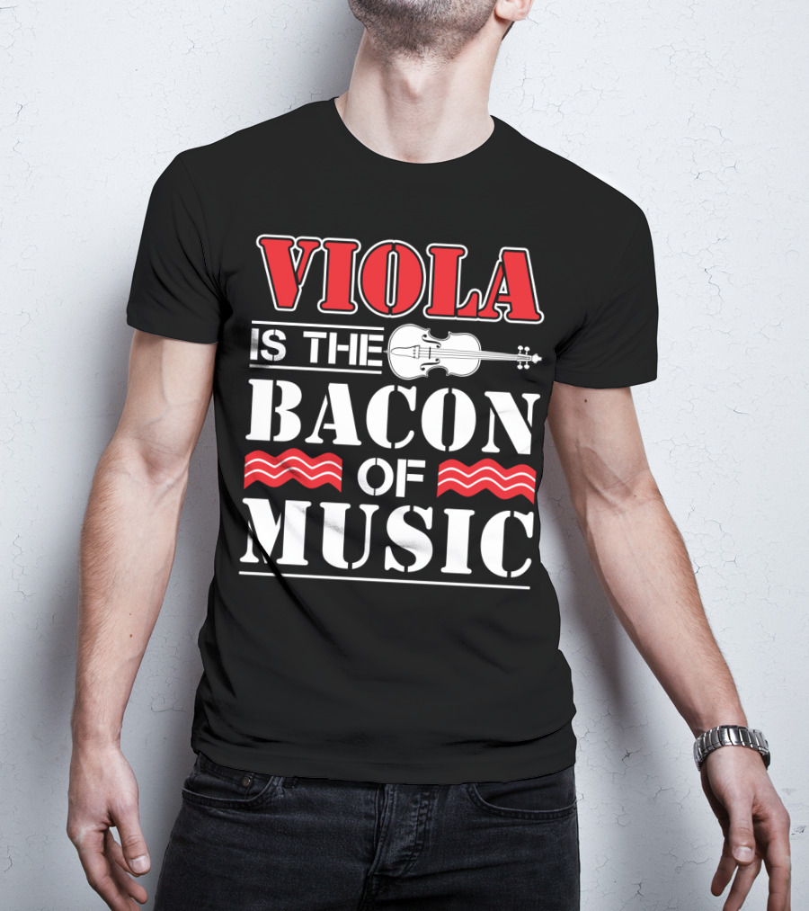 Viola Is The Bacon Of Music With Violin And Stripes T-Shirt