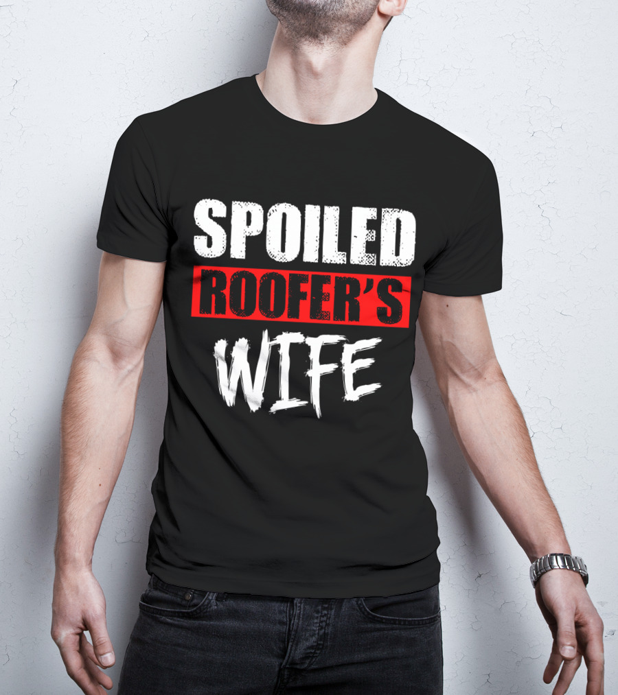 Spoiled Roofer's Wife T-Shirt
