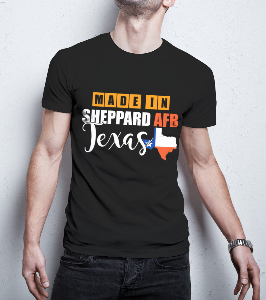Made In Sheppard AFB Texas With Texas State Outline And Lone Star T-Shirt