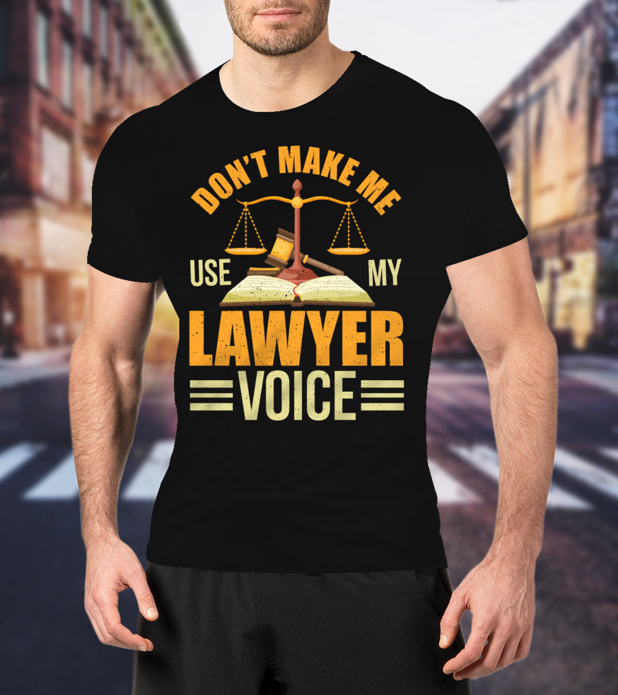 Don't Make Me Use My Lawyer Voice Scales Gavel Book T-Shirt