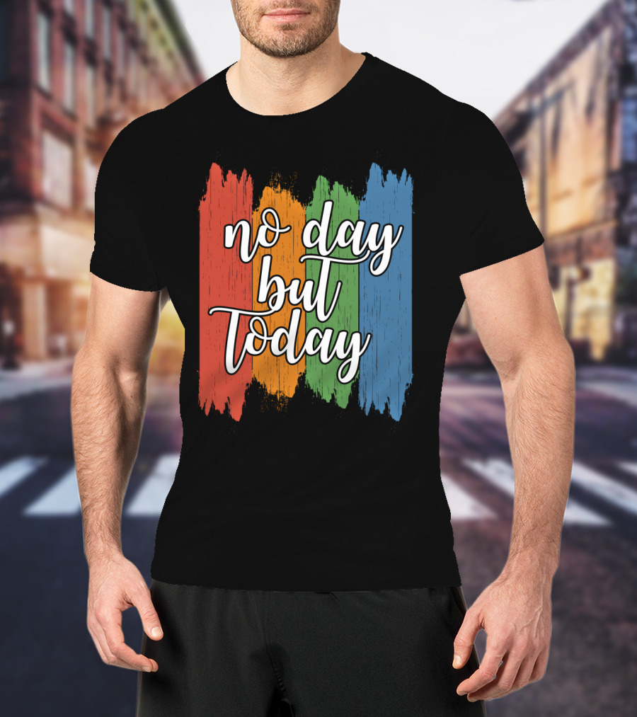 No Day But Today Multicolored Brush Strokes T-Shirt