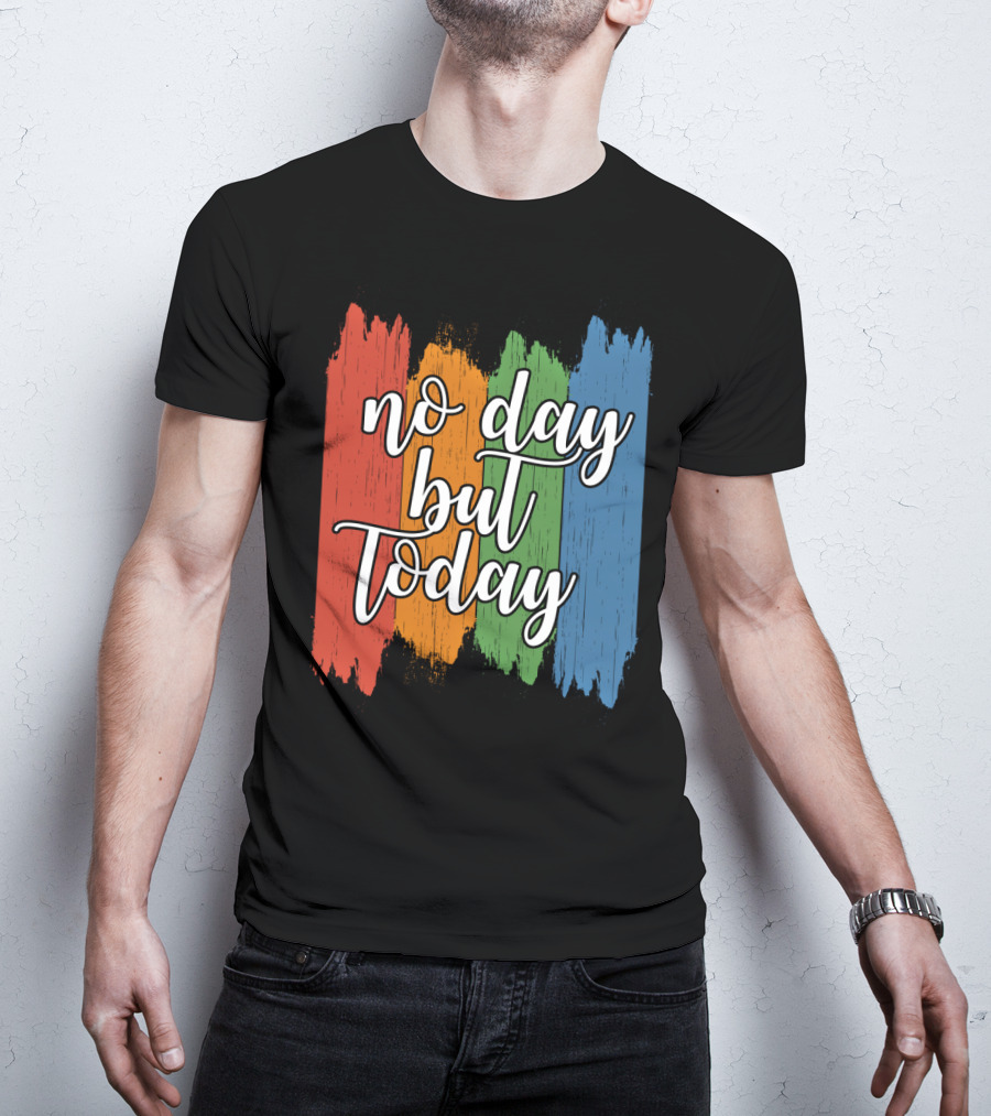 No Day But Today Multicolored Brush Strokes T-Shirt